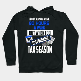 I Don't Always Work 80 Hours a Week But Tax Season Hoodie